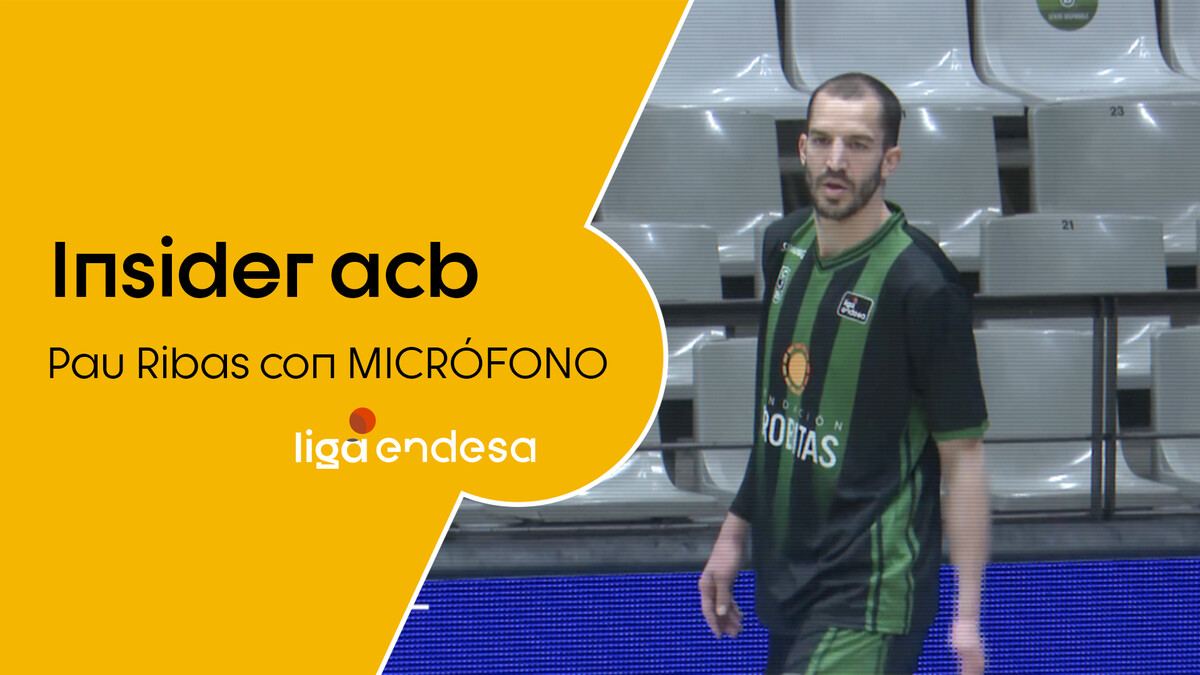 Insider acb: Pau Ribas, con micrófono