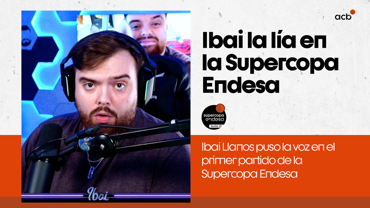 Lo mejor de Ibai en la Supercopa Endesa