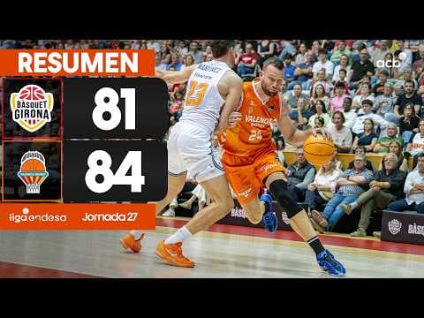 Bàsquet Girona - Valencia Basket (81-84)