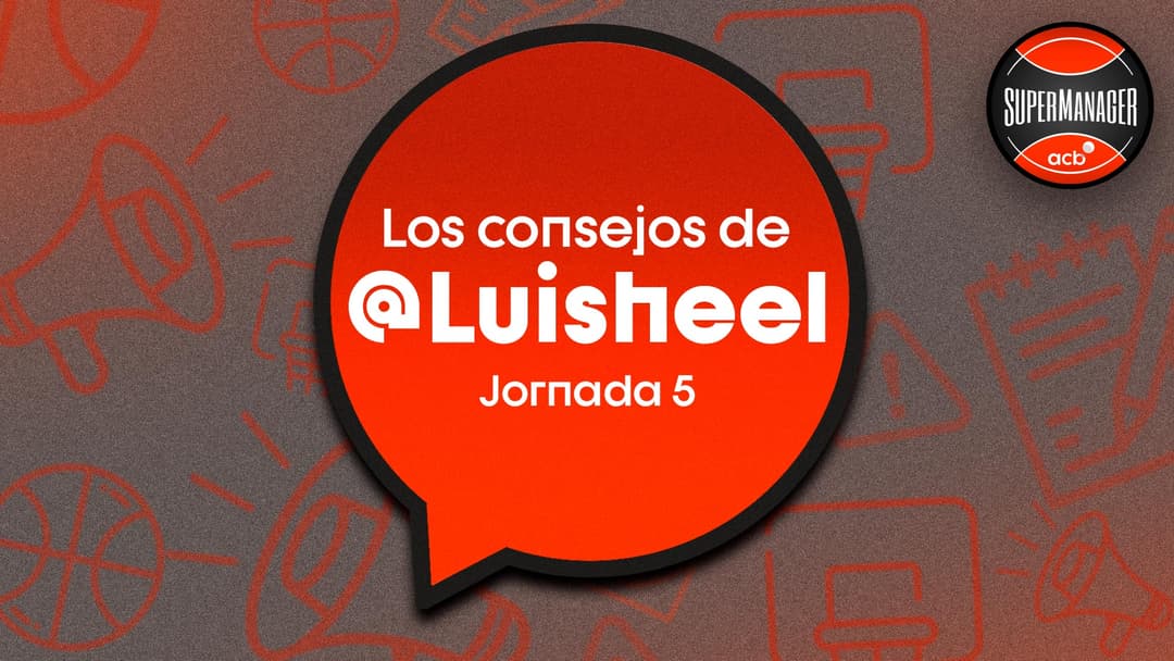 Consejos de Luisheel para la Jornada 5 del SuperManager acb